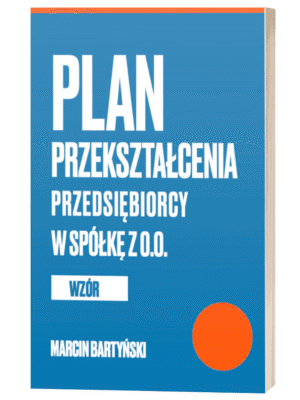 Plan przekształcenia przedsiębiorcy w Spółkę z o.o. - WZÓR